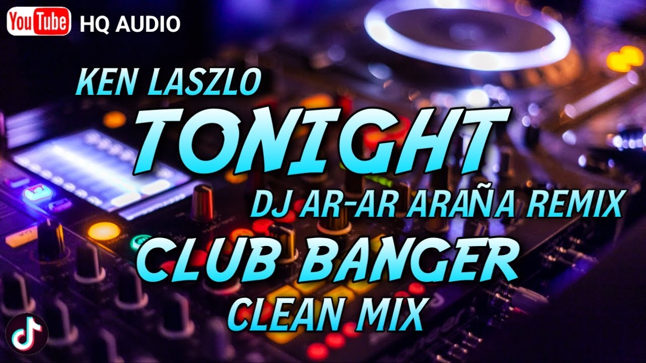 TONIGHT - CLUB BANGER REMIX ( KEN LASZLO FT. DJ AR-AR ARA&Ntilde;A REMIX ) OLDIES DISCO REMIX 80'S