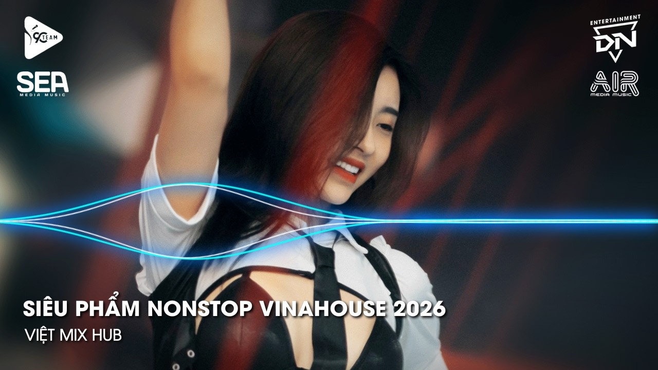NONSTOP Club 2026 Vinahouse Việt Mix - Nhạc Remix TikTok Triệu View - BXH Nhạc Trẻ Remix Hay Nhất