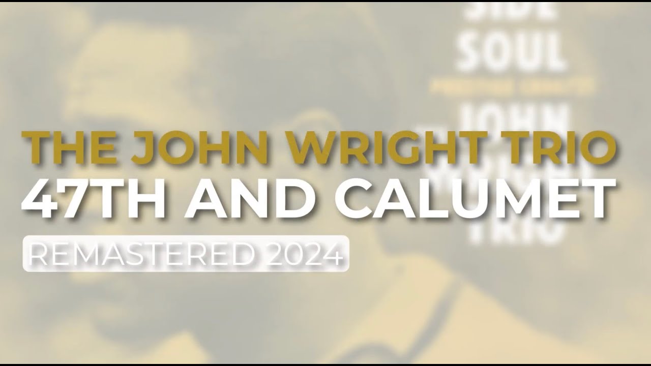 The John Wright Trio - 47th And Calumet (Remastered 2024 - Official Audio)
