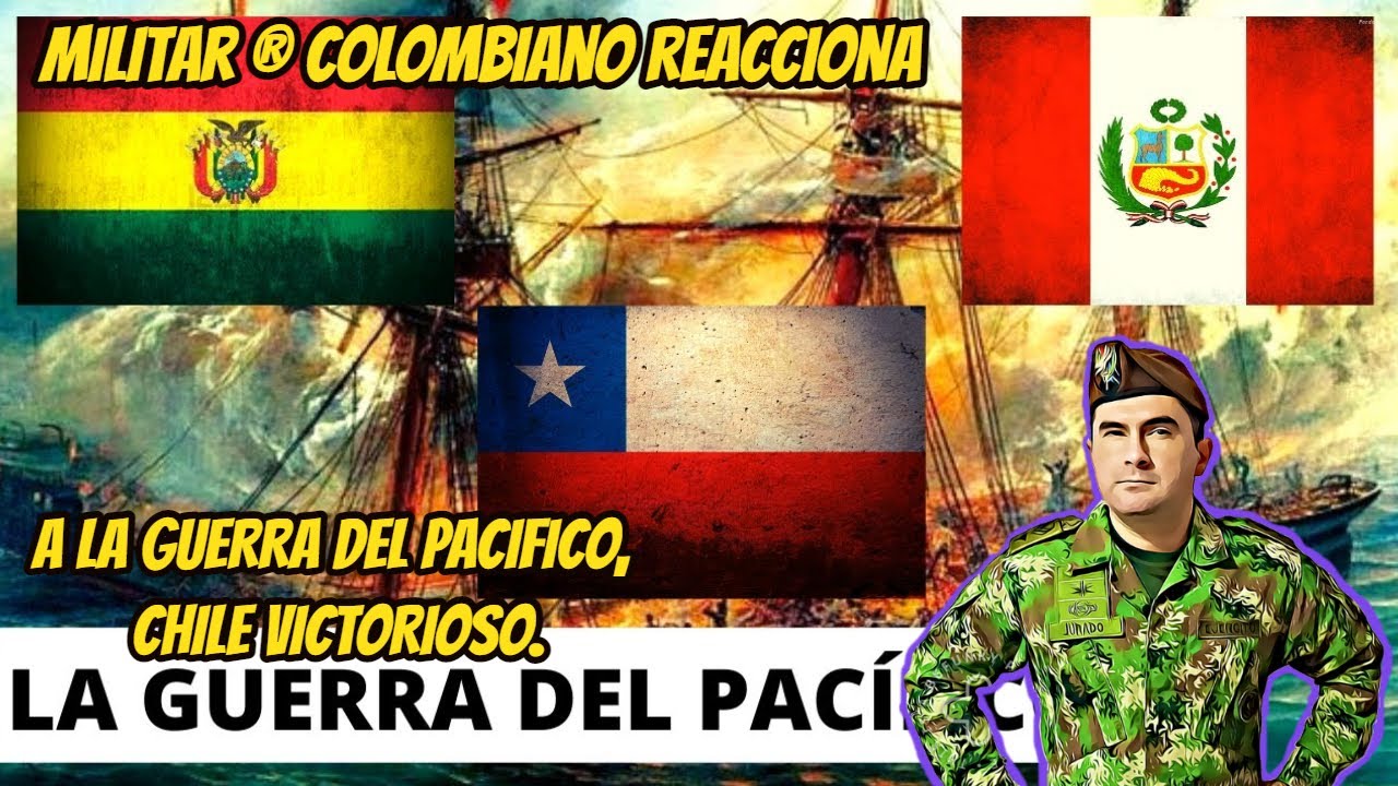 Militar ® Colombiano reacciona A LA GUERRA DEL PACIFICO, CHILE VICTORIOSO.