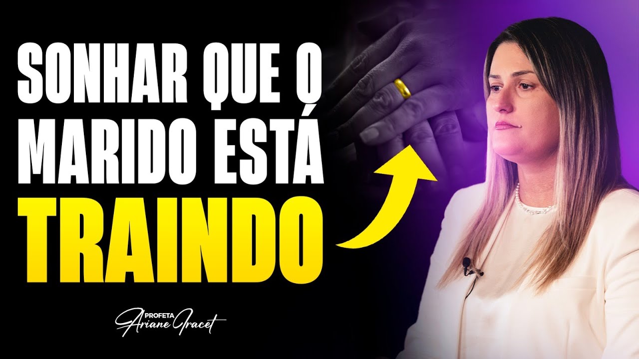 SONHAR QUE O MARIDO ESTÁ TRAINDO - PROFETA ARIANE IRACET