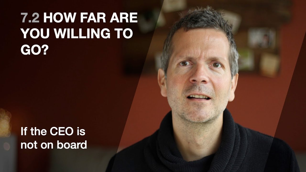 7.2 How far are you willing to go? (If the CEO is not on board)