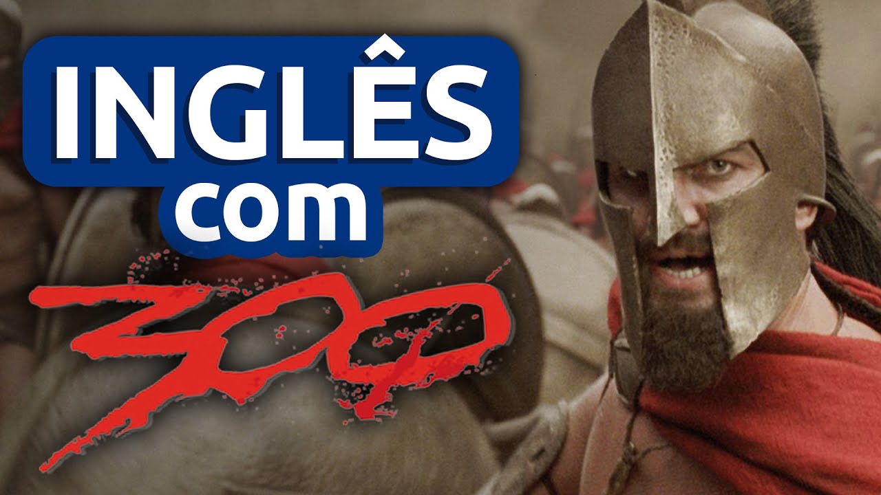 Aula 26 - Inglês com 300 || Imersão Inglês com Filmes