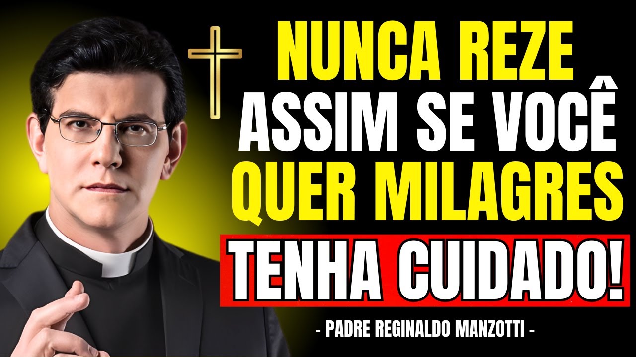 NUNCA Reze Assim se Você Quer MILAGRES | Padre Reginaldo Manzotti