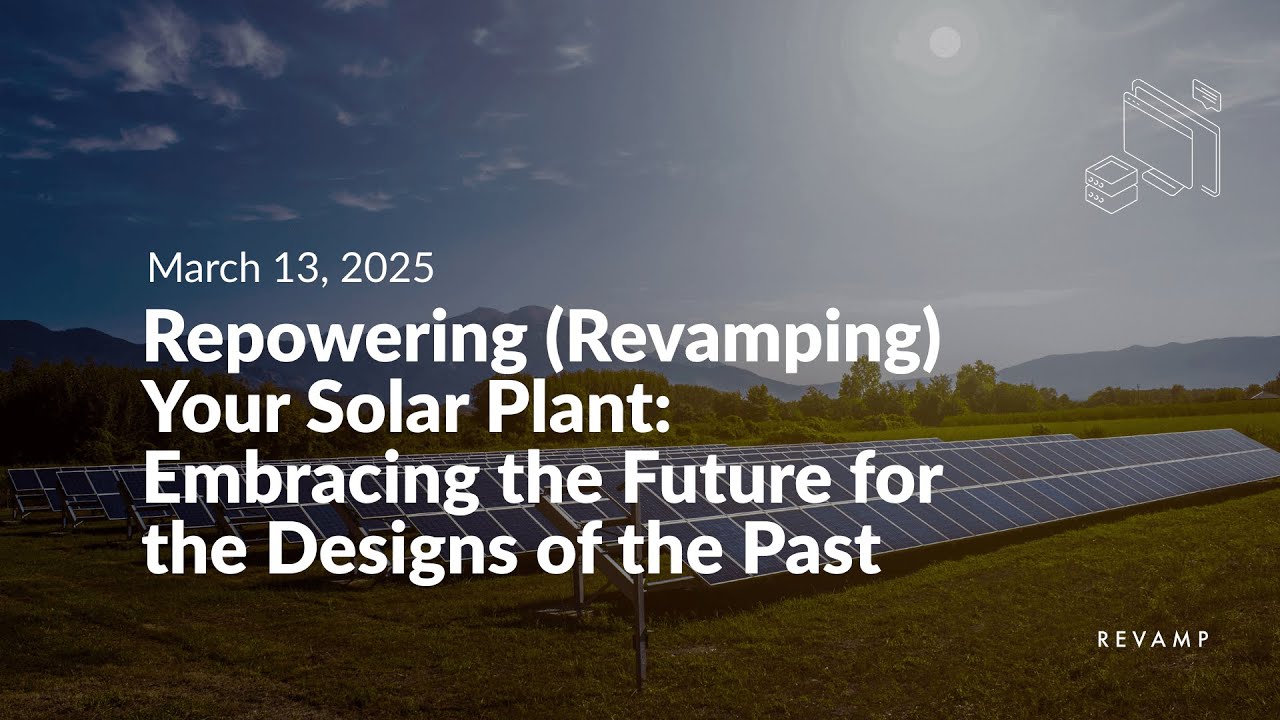 Revamp Webinar: Repowering (Revamping) Your Solar Plant