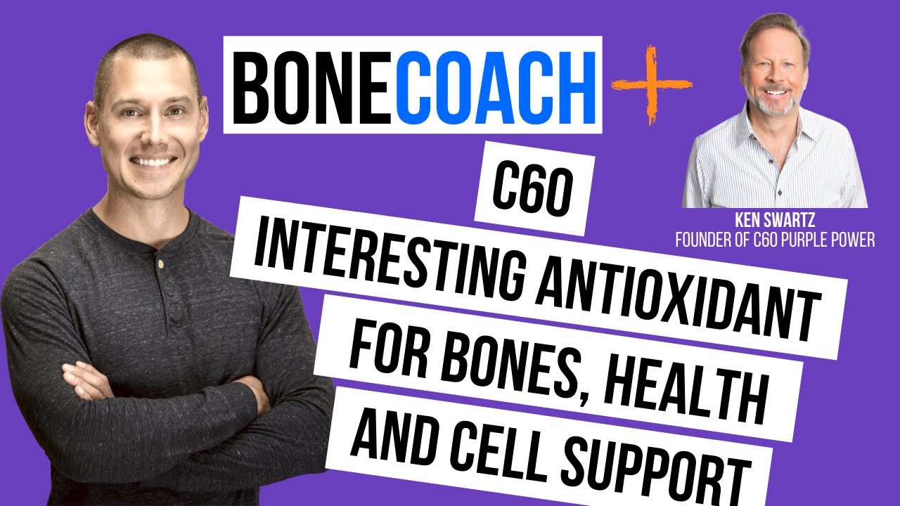 C60 INTERESTING ANTIOXIDANT for BONES, HEALTH, & CELL SUPPORT? w/ Ken Swartz + BoneCoach™