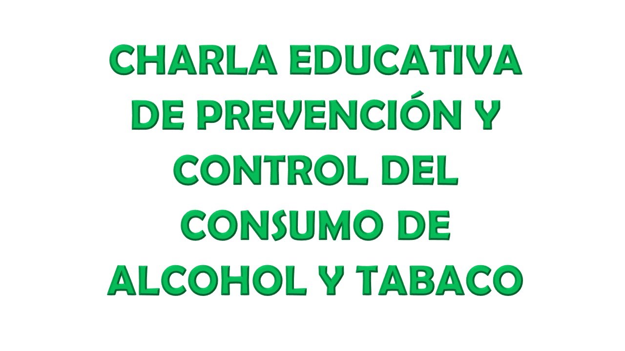 Charla educativa de prevencion y control del consumo de alcohol y tabaco