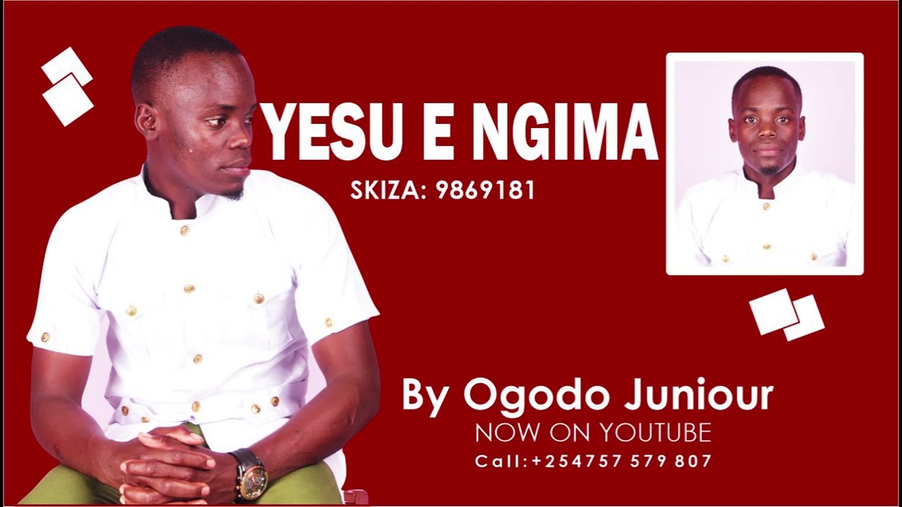 YESU E NGIMA BY OGODO JUNIOR (Skiza 9869181 to 811)