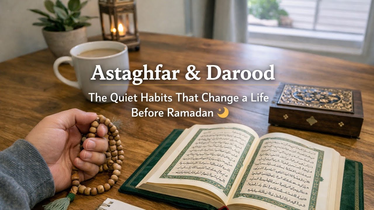 Astaghfar & Darood — The Quiet Habits That Change a Life Before Ramadan 🌙