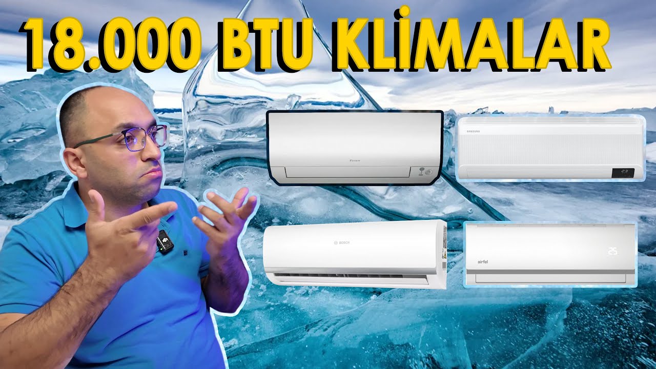 Sıcak Havalar da Alınabilecek 18.000 BTU Klimalar | Serinleme Vakti !!!