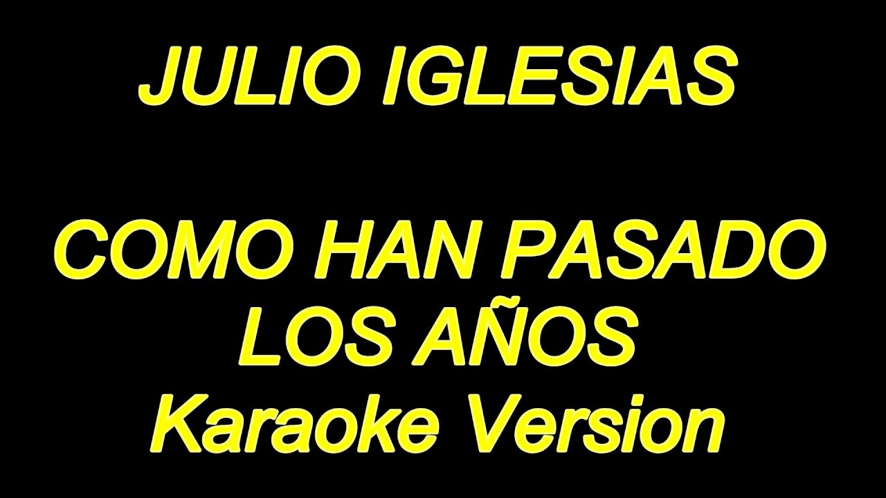 Julio Iglesias - Como Han Pasado Los Años (Karaoke Lyrics) NUEVO!!
