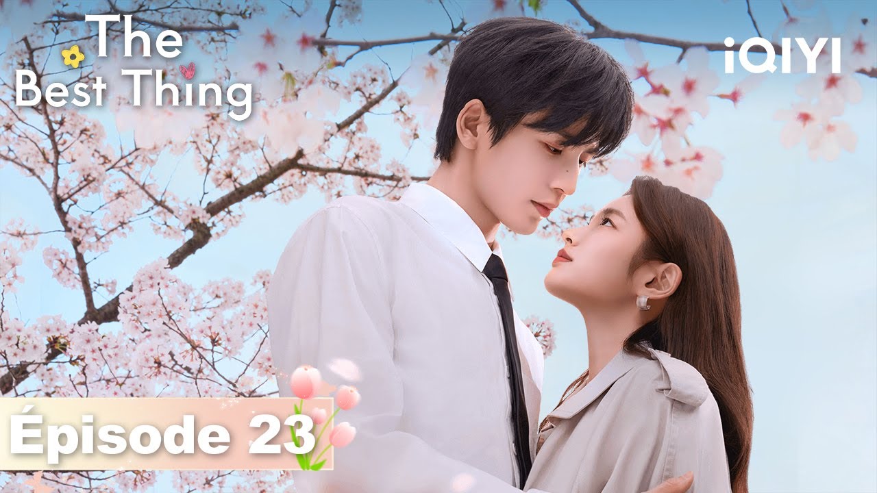 【VOSTFR | FULL】🌷The Best Thing EP23 | iQIYI France #爱你 #iQIYI