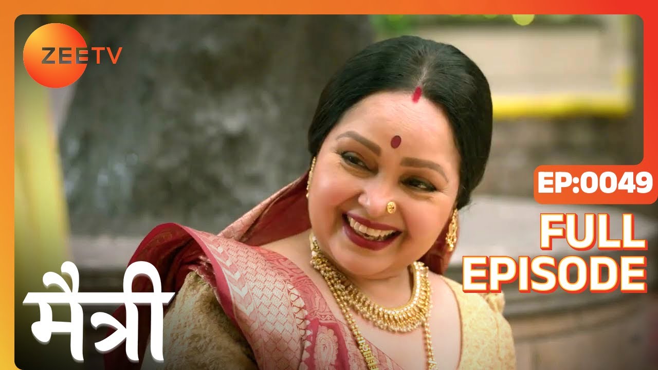 क्या कहा Sona को Maitree ने? | Maitree | Episode 49 | Zee TV