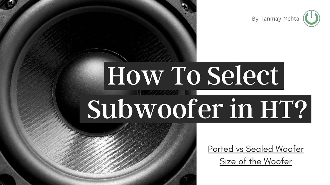 How to Select Woofer? Everything to know about Sub-Woofers | Ported vs Sealed Woofers in India