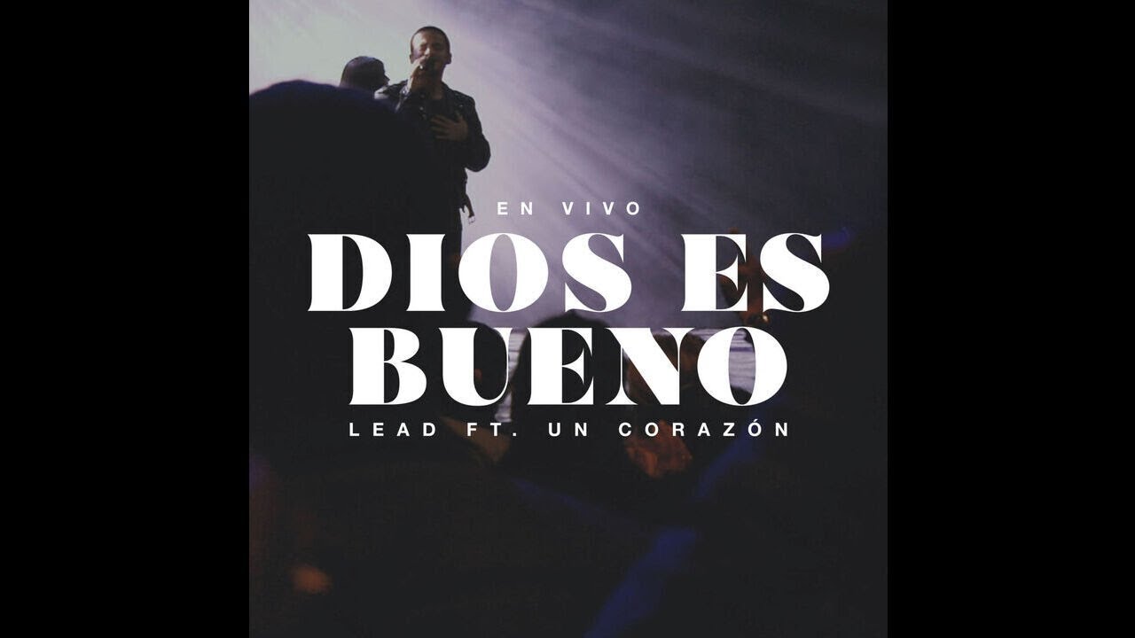 Lead Ft. Un Corazon - Dios Es Bueno (Live)