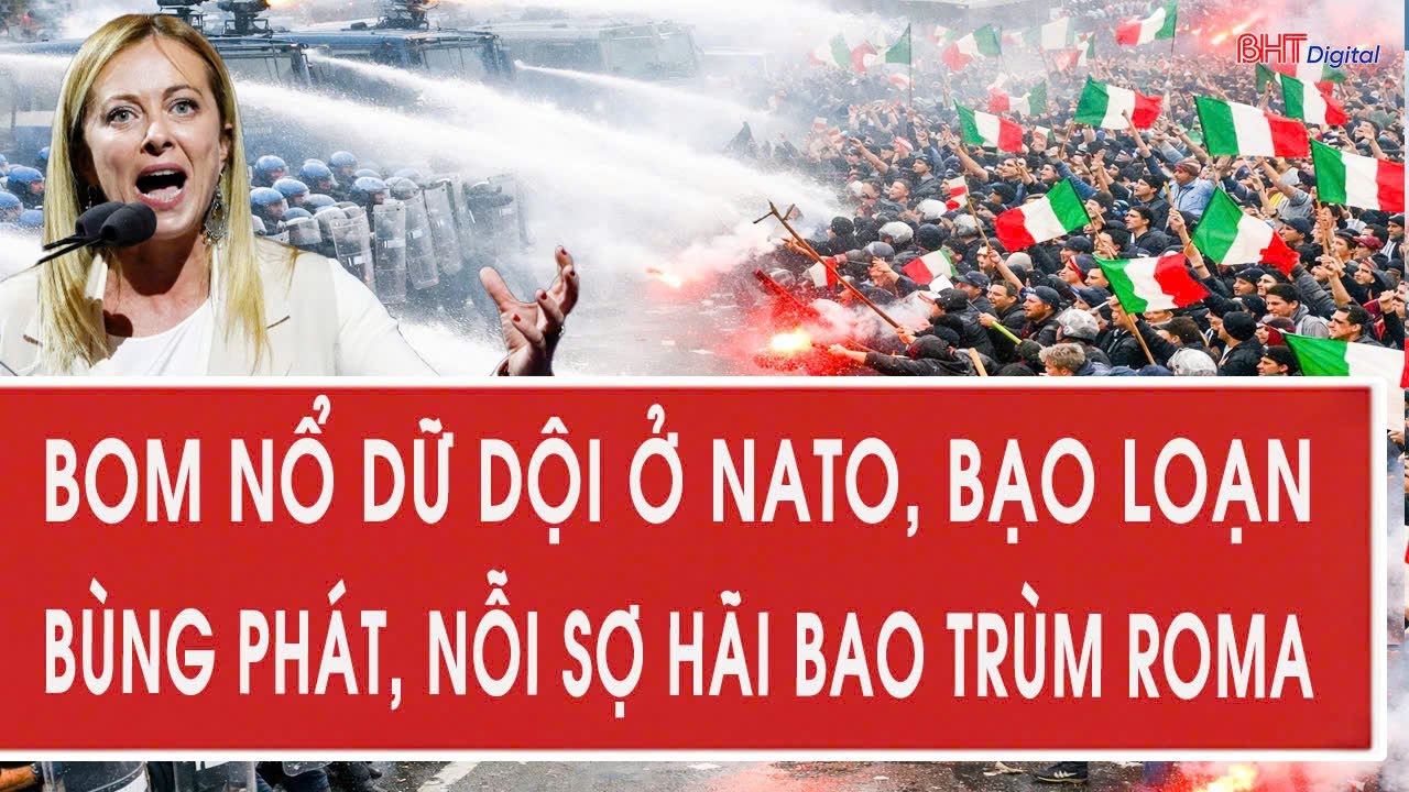 Toàn cảnh thế giới 8/2: Bom nổ dữ dội ở NATO, bạo loạn bùng phát, nỗi sợ hãi bao trùm Roma