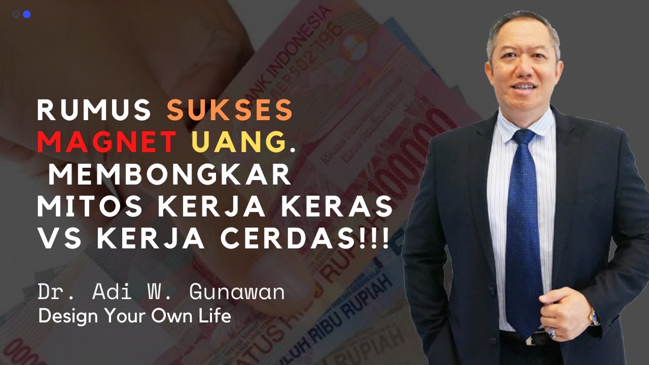 Rumus Magnet Uang. Mitos Kerja Keras vs Kerja Cerdas. Rumus Be x Do = Have. Dr. Adi W. Gunawan