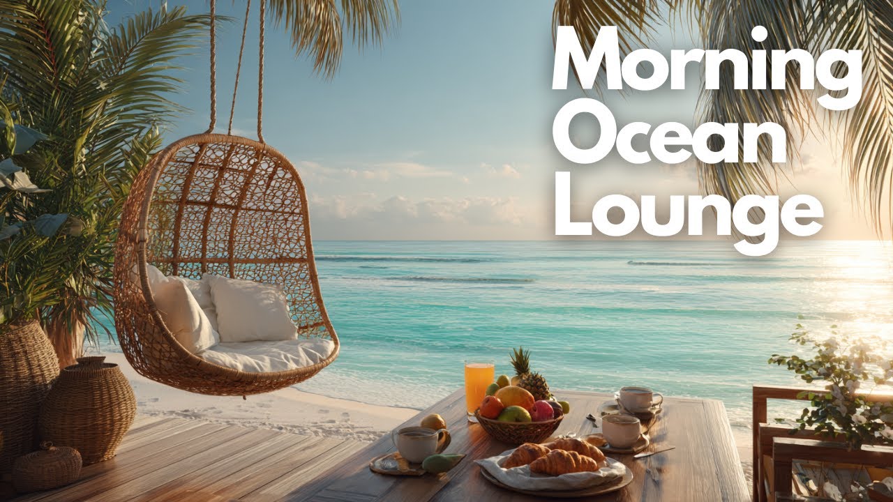 Chill & Smooth Music for Work or Study | Morning Ocean Lounge