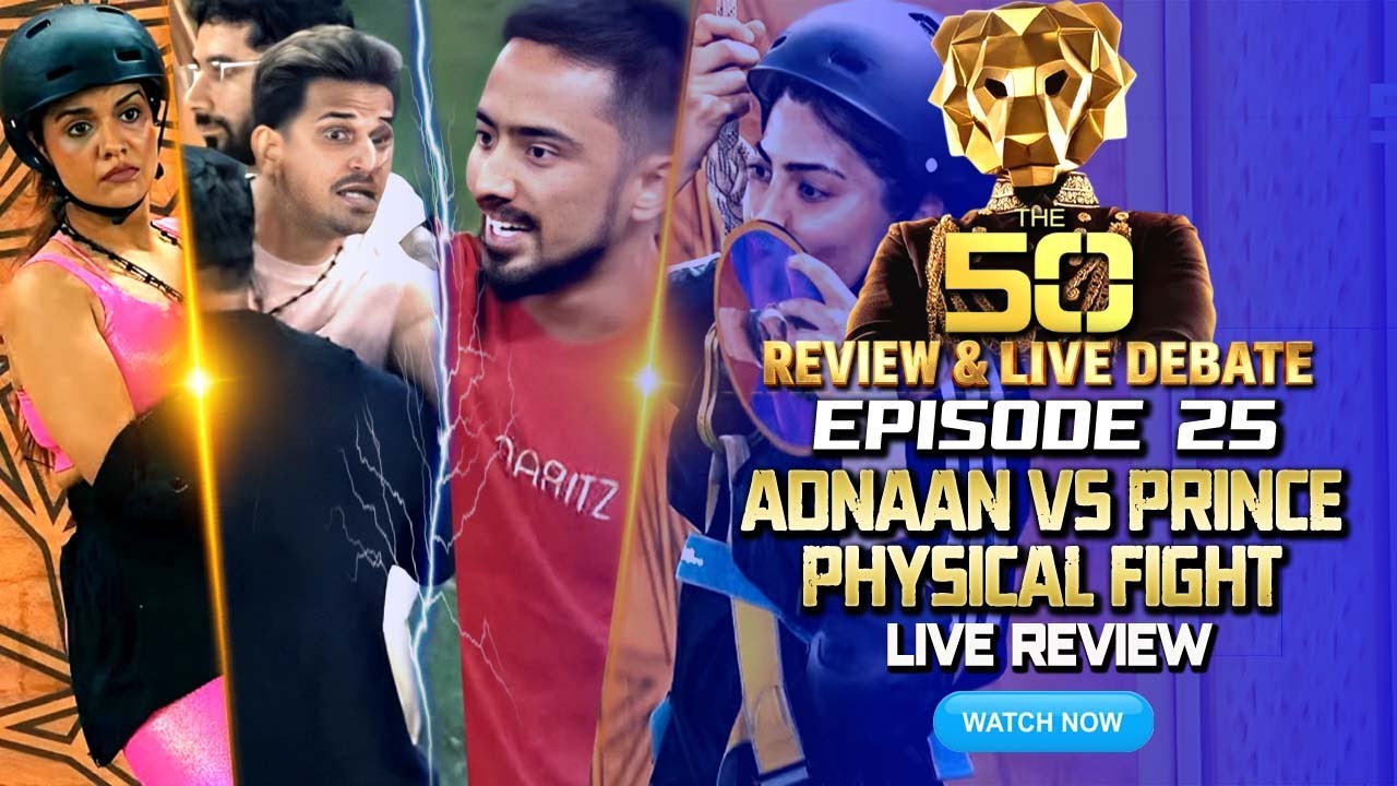 THE 50 Full Episode 25 Review | Adnaan Vs Prince Physical Fight | THE 50 Today Full Episode Review
