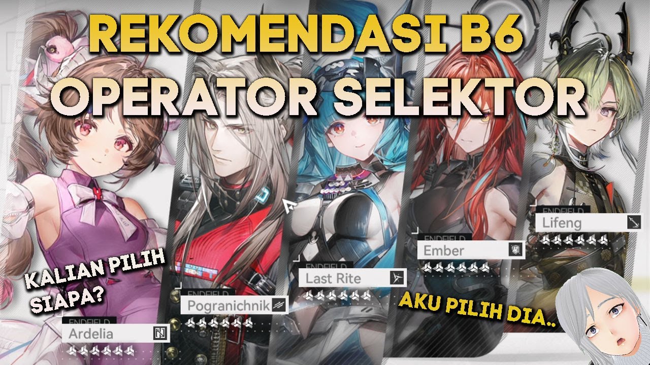 REKOMENDASI PILIHAN OPERATOR B6 SELEKTOR UNTUK TIAP TEAM ARKNIGHTS ENDFIELD