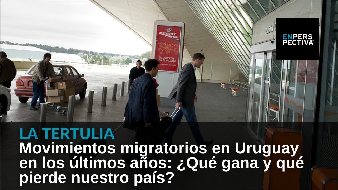 Movimientos migratorios en Uruguay en los últimos años: ¿Qué gana y qué pierde nuestro país?