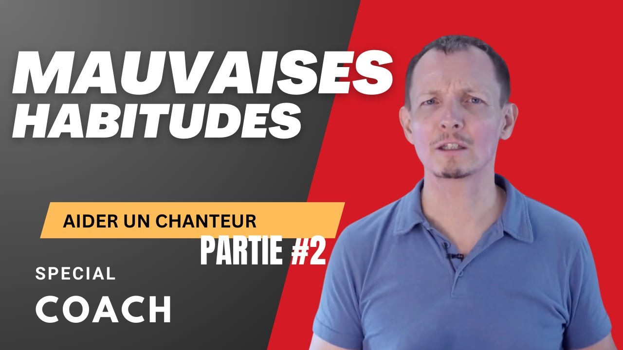 Comment aider un chanteur à se défaire d’une mauvaise habitude - Partie 2