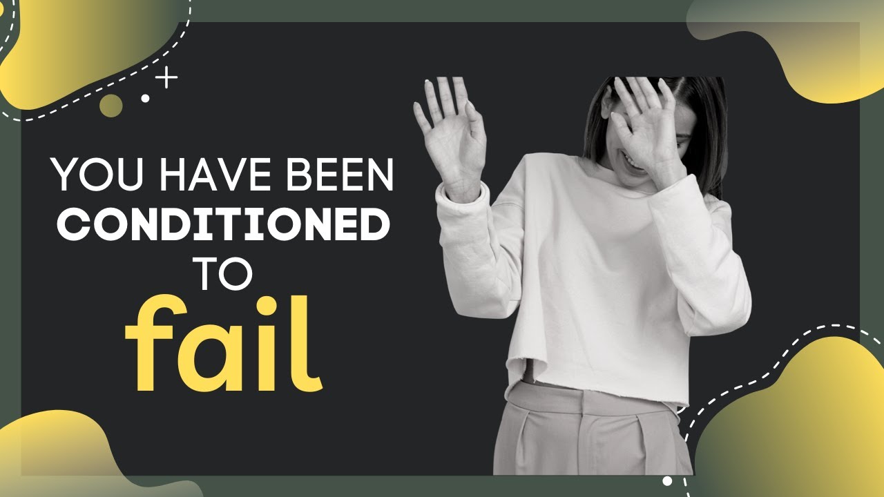 Mental Conditioning: How You Have Been Conditioned for FAILURE