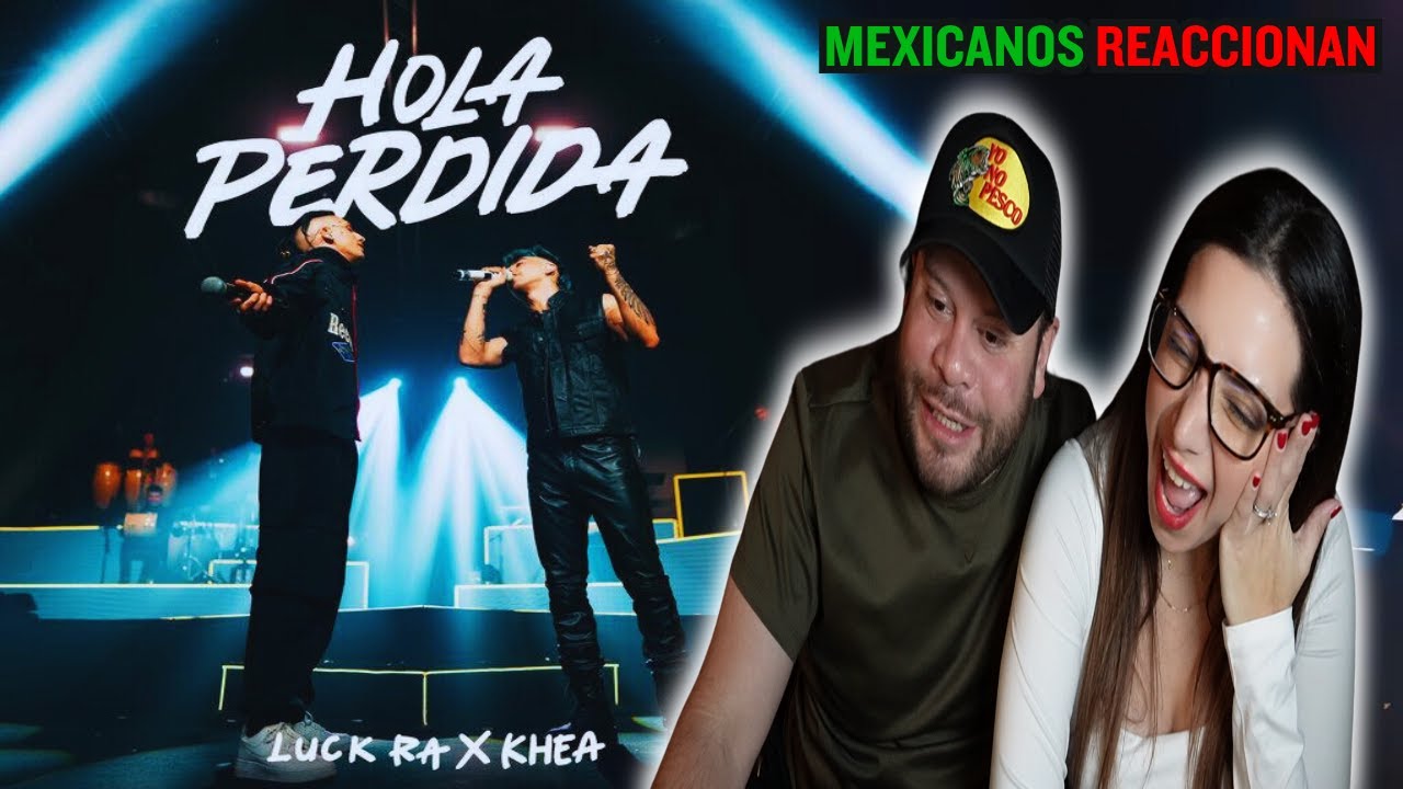 MEXICANOS REACCIONAN a LUCK RA x KHEA - HOLA PERDIDA !!