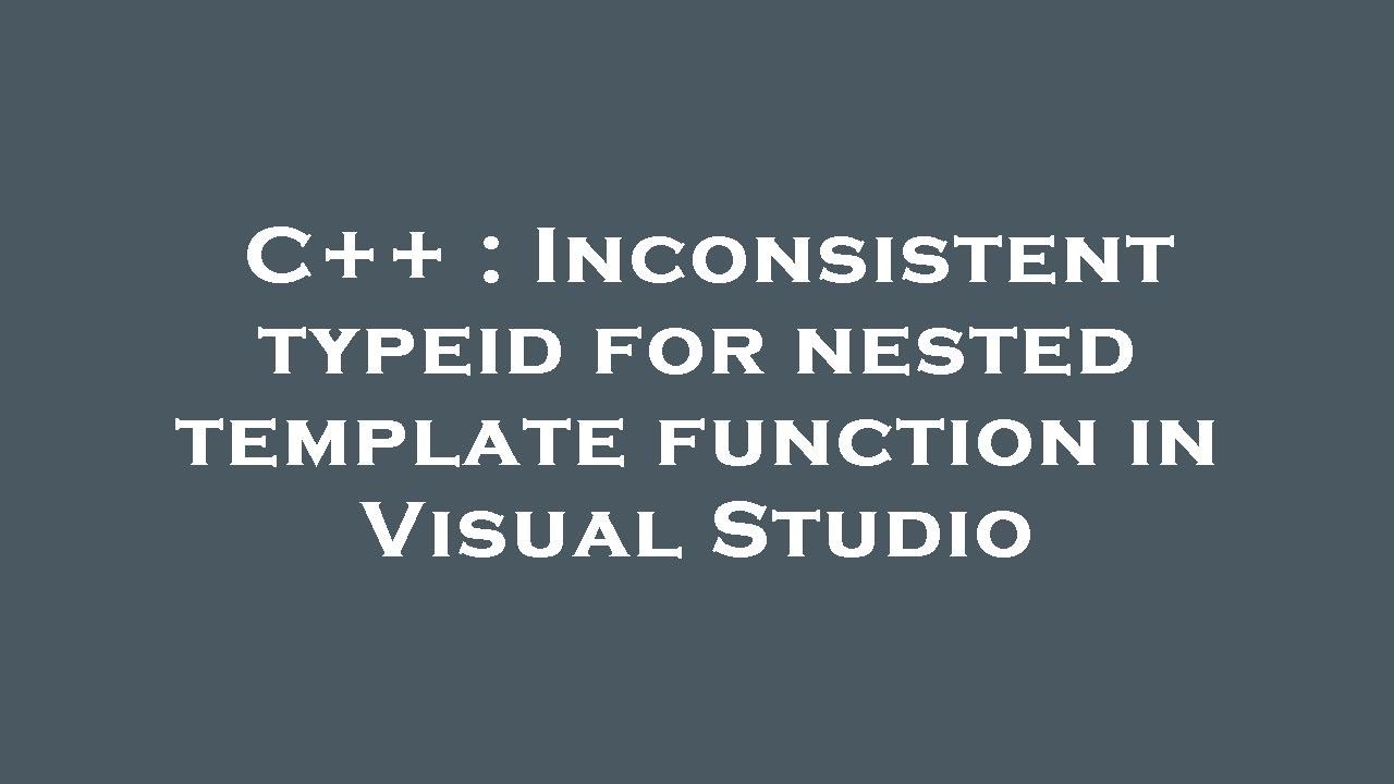 C++ : Inconsistent typeid for nested template function in Visual Studio
