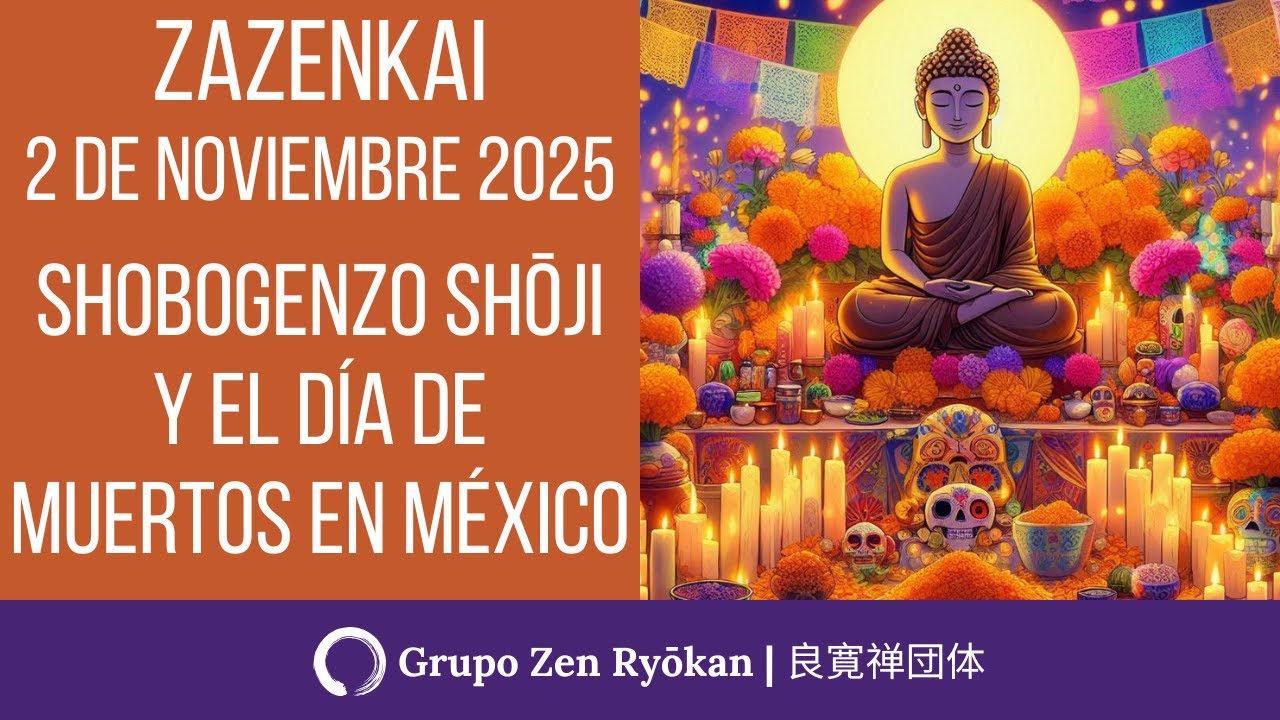 Zazenkai 2 de noviembre de 2025  Shobogenzo Shouji y el Día de Muertos en México