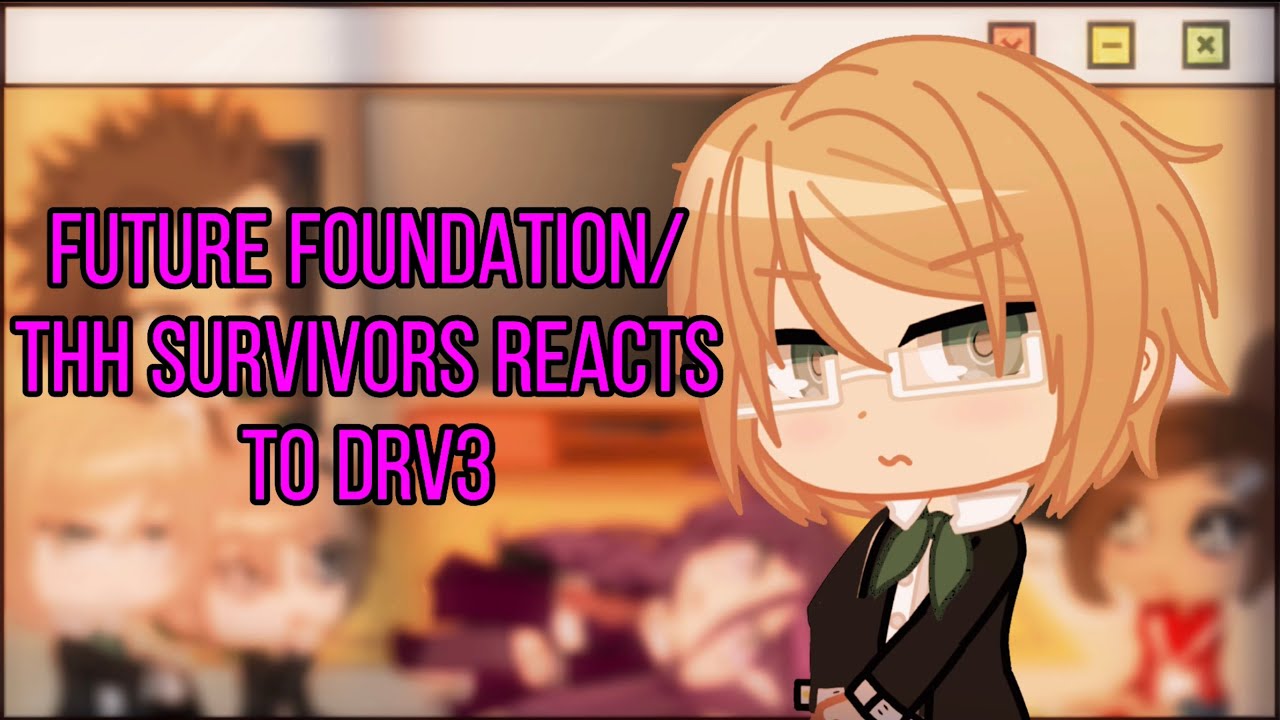 Future Foundation/THH survivors reacts to DRV3 (part 2/MAJOR SPOILERS)
