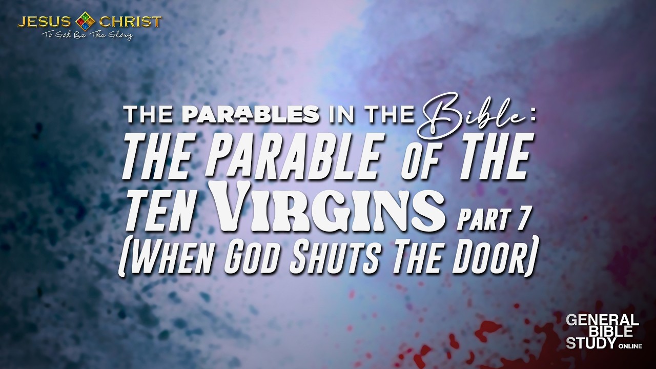 The Parable of the Ten Virgins (Part 7) - General Bible Study (March 26, 2026)