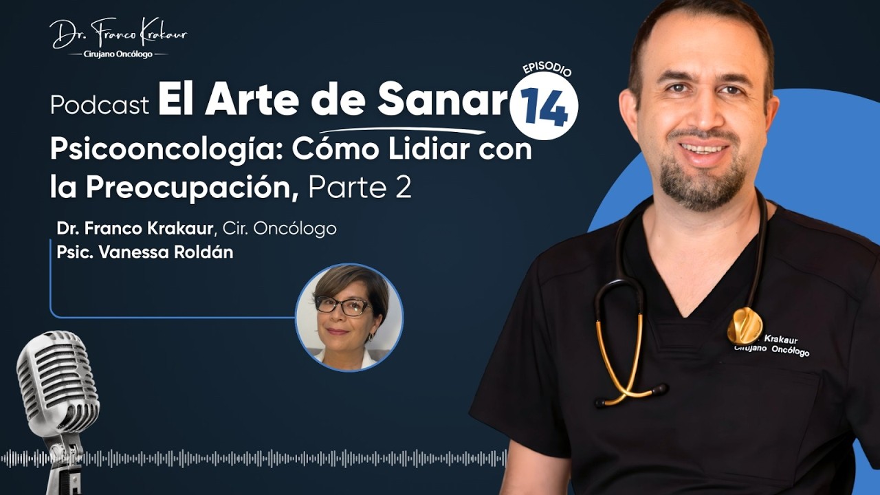 🎙️Psicooncología: cómo lidiar con la preocupación | Ep. #14 | Dr. Krakaur | Psic. Roldán | Parte 2