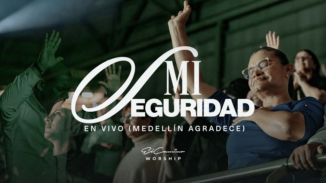 Mi Seguridad (Medellin Agradece) -- El Camino Worship