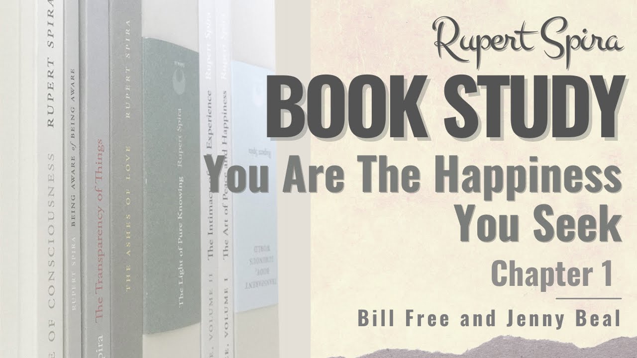 Rupert Spira Book Study: You Are the Happiness You Seek - Chapter 1