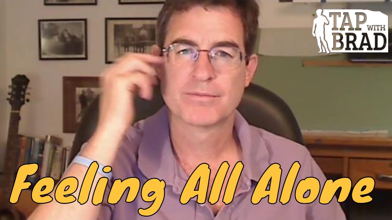 Feeling All Alone - Tapping with Brad Yates