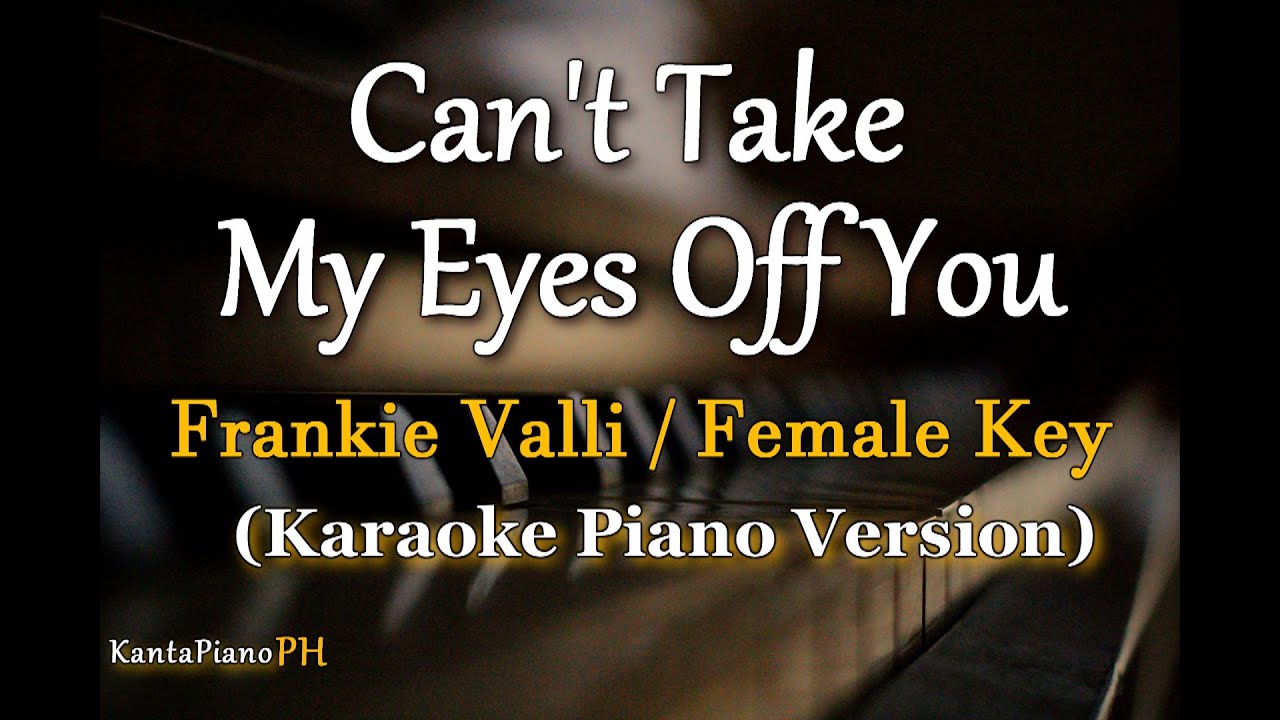 Can't Take My Eyes Off You (Frankie Valli) - Female Key (Karaoke Piano)
