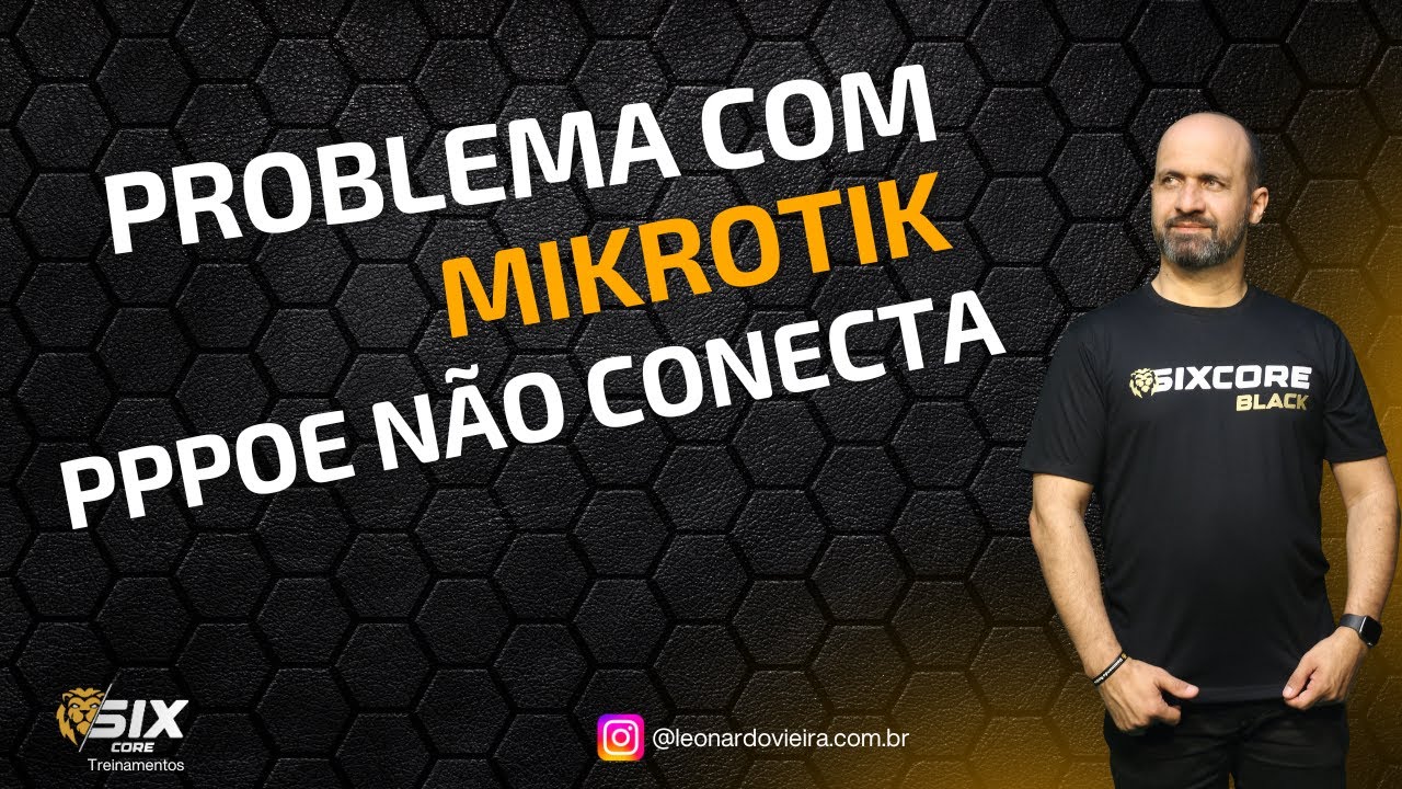MikroTik Não Conecta PPPoE Veja Possíveis Causas | Leonardo Vieira SIXCORE