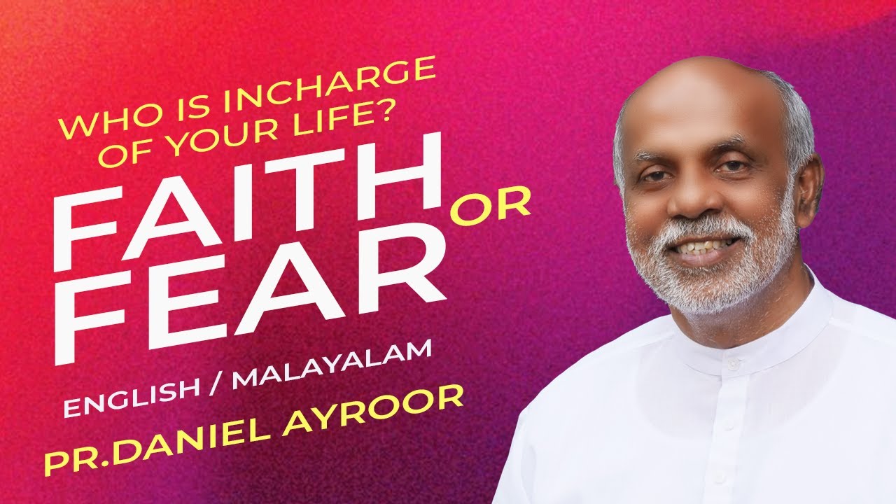 Who is incharge of your life? Faith or Fear. English/Malayalam Sermon By Pastor Daniel Ayroor