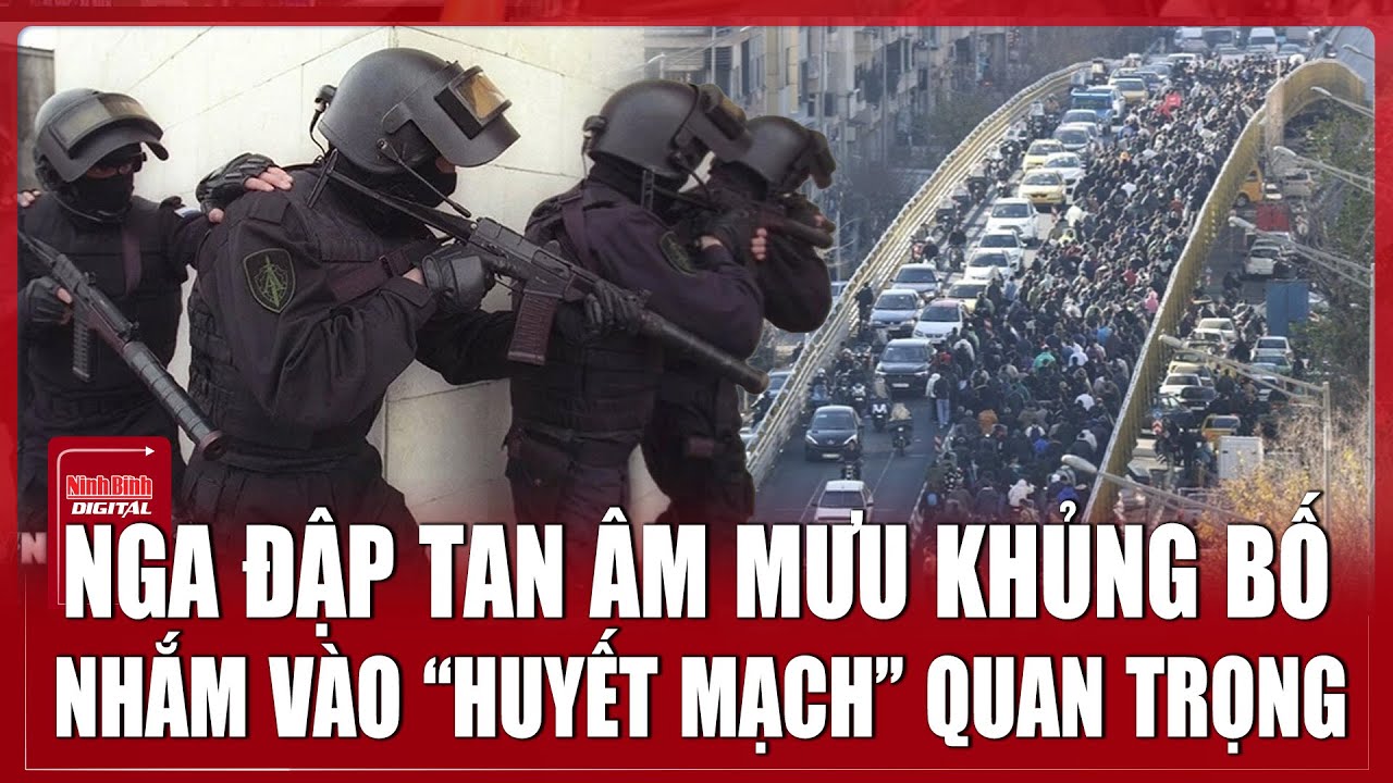 Nga đập tan âm mưu khủng bố nhắm vào “huyết mạch giao thông” cực kỳ quan trọng | Ninh Bình Digital