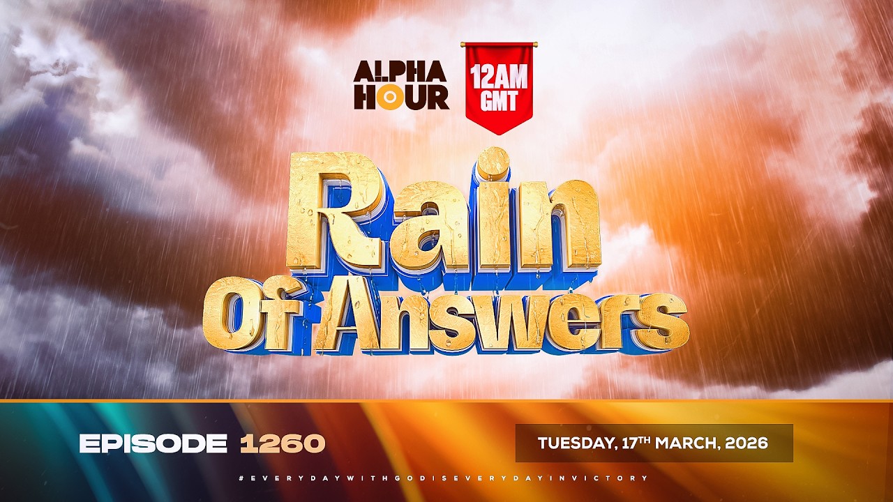 ALPHA HOUR EPISODE 1260 || RAIN OF ANSWERS  ||  TUESDAY,17th MARCH 2026