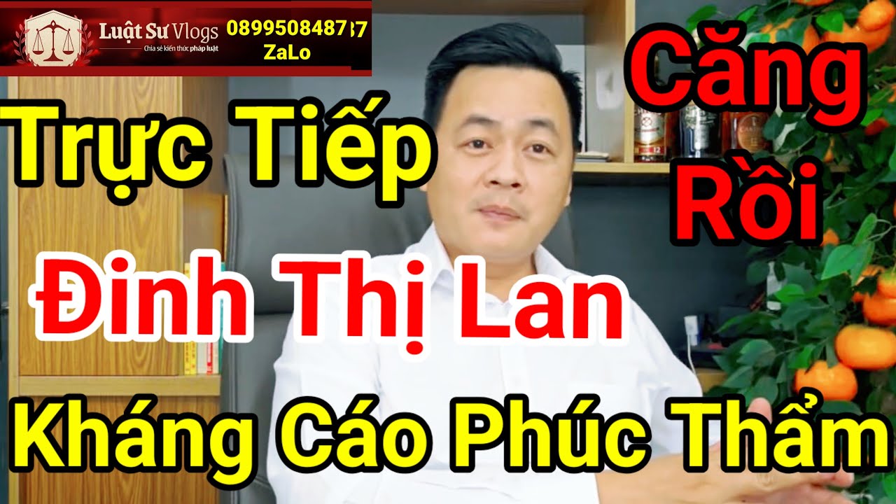 🔴 Xét Xử Đinh Thị Lan Xúc Phạm Bà Nguyễn Phương Hằng Sơ Thẩm Có Kháng Cáo ? Luật Sư Vlogs