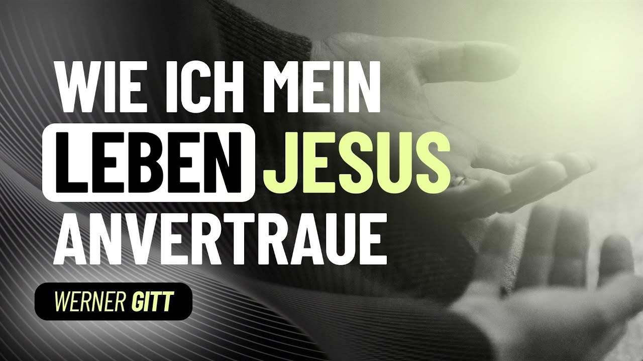 Wie ich mein Leben Jesus anvertraue – Werner Gitt