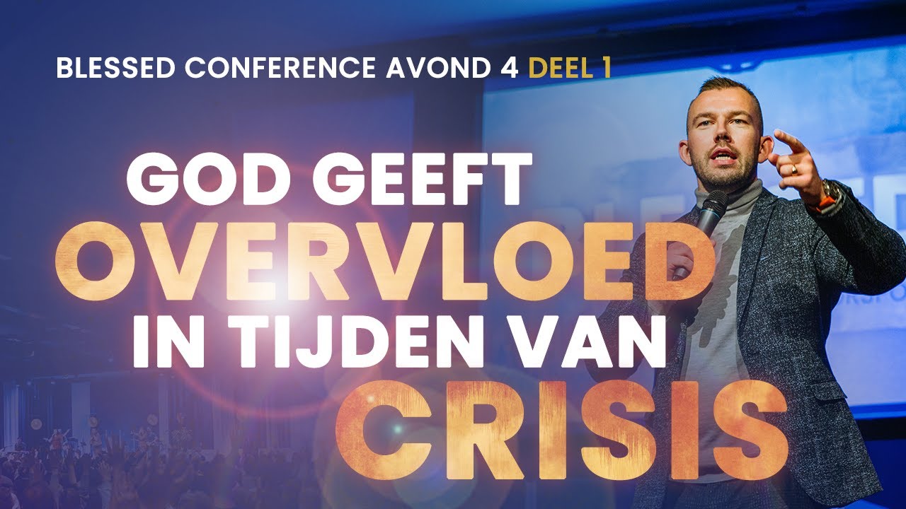 God geeft jou overvloed in tijden van crisis - Tom de Wal - Vierde avond Blessed conference (1/2)