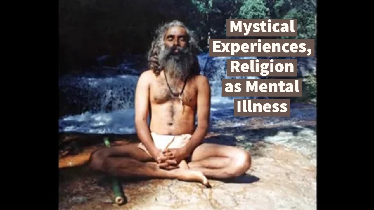 Mystical Experiences, Religion as Mental Illness