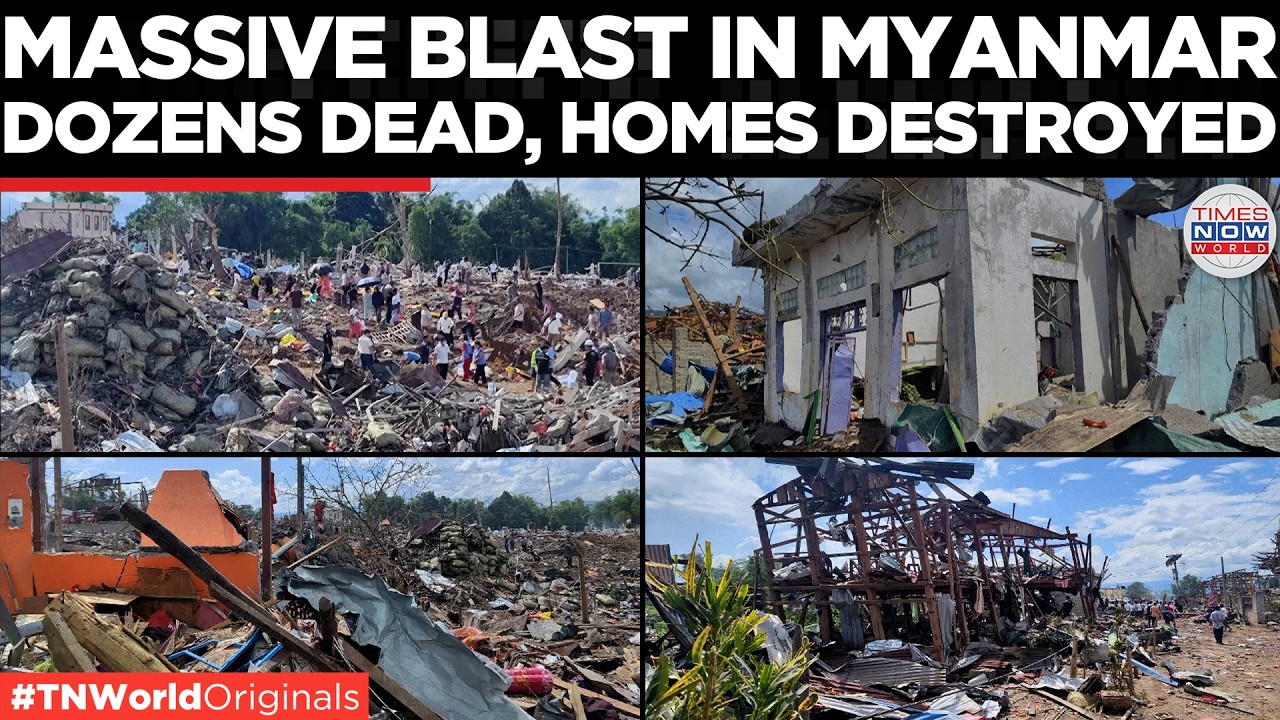 WATCH: Massive Explosion Rocks Myanmar Village Near China Border, Over 45 Killed | Times Now World
