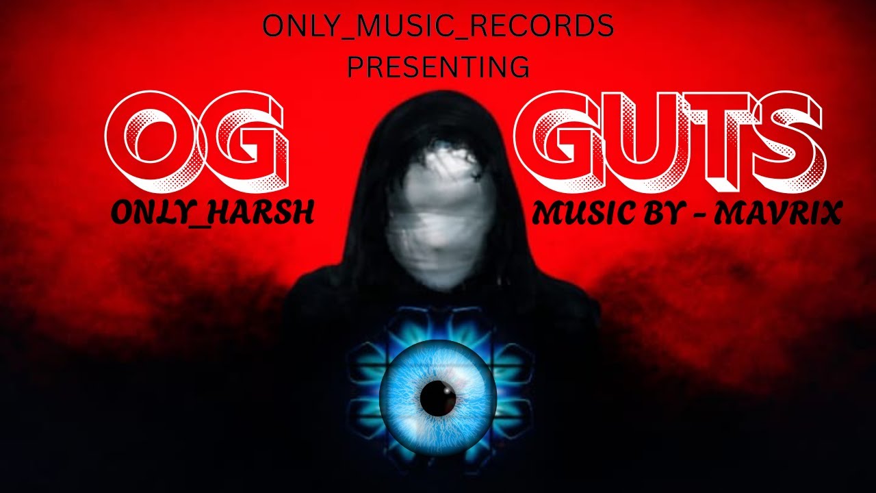 OG GUTS (full song). BY- ONLY_HARSH & PROD.BY- MAVRIX.
