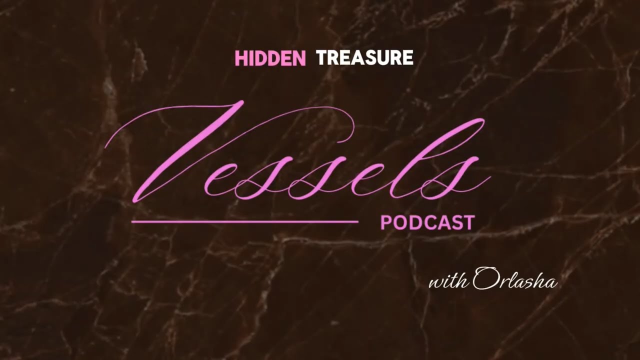 Hidden Treasure || Vessels Podcast