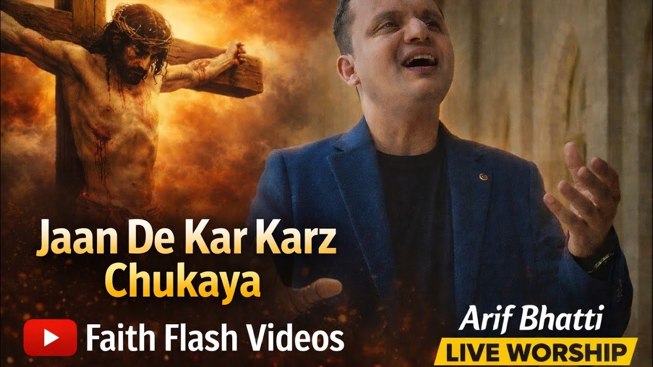Jaan De Kar Karz Chukaya | Powerful Live Worship | Arif Bhatti | Faith Flash Videos