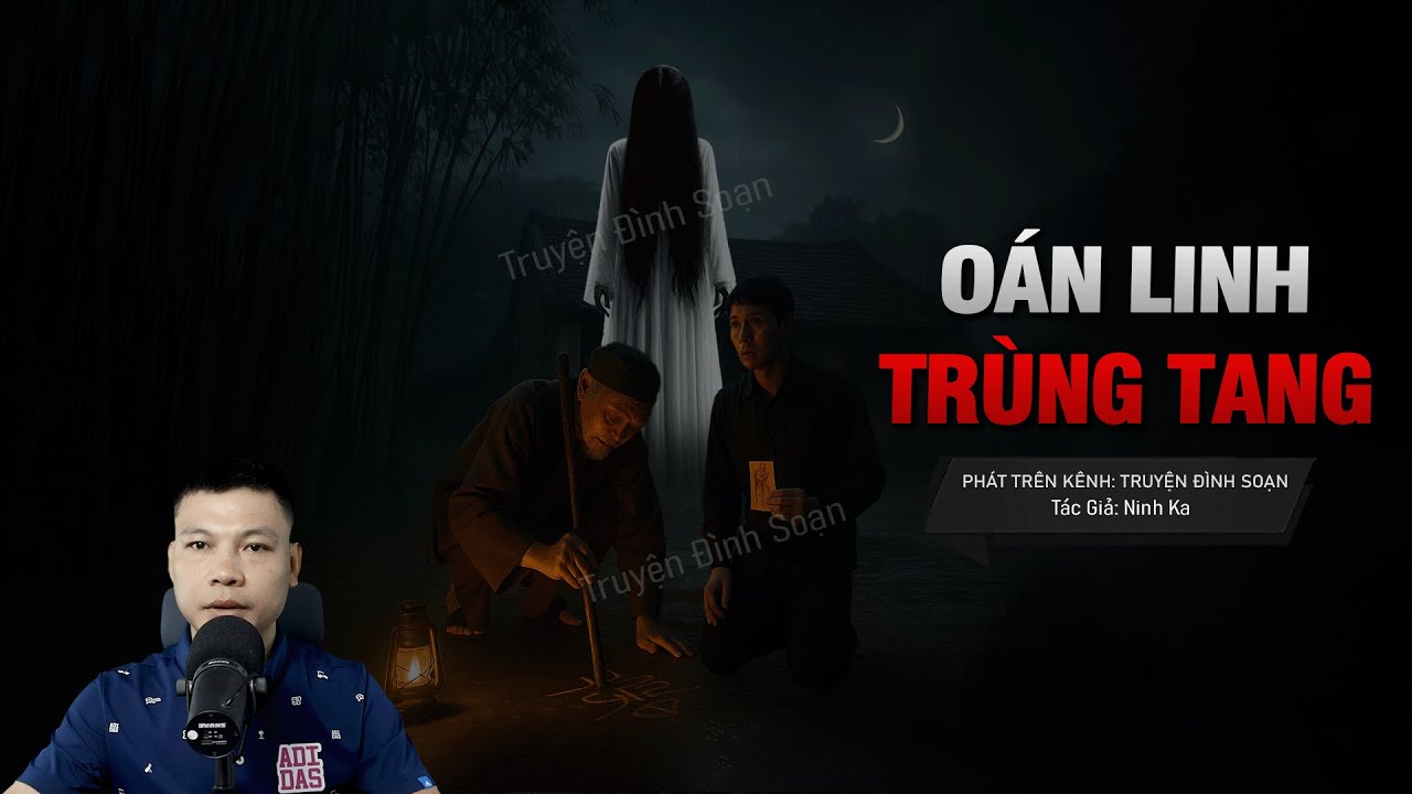 Truyện Ma: O&Aacute;N LINH TR&Ugrave;NG TANG &ndash; Trấn Yểm Thất Bại 7 Mạng Phải Trả MC Đ&igrave;nh Soạn Diễn Đọc